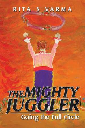 The Mighty Juggler de Rita S Varma