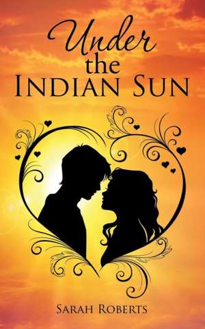 Under the Indian Sun de Sarah Roberts