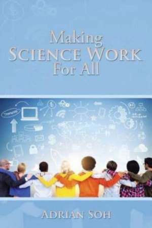 Making Science Work for All de Adrian Soh