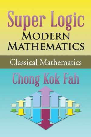 Super Logic Modern Mathematics de Chong Kok Fah