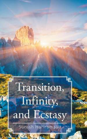 Transition, Infinity, and Ecstasy de Suresh Hariramsait