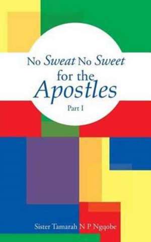 No Sweat No Sweet for the Apostles de Sister Tamarah Ngqobe