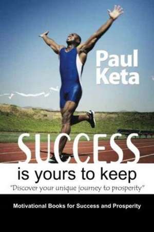 Success Is Yours to Keep de Paul Keta