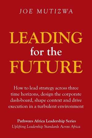 Leading for the Future de Joe Mutizwa