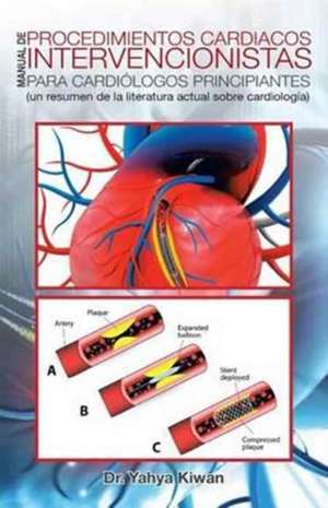 Manual de procedimientos cardiacos intervencionistas para cardiólogos principiantes de Yahya Kiwan