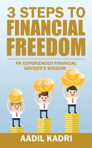 3 Steps to Financial Freedom de Aadil Kadri