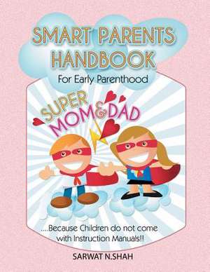 Smart Parents Handbook for Early Parenthood de Sarwat Nasim Shah