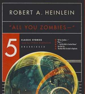 All You Zombies --: Five Classic Stories de Robert A. Heinlein