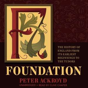 Foundation: The History of England from Its Earliest Beginnings to the Tudors de Peter Ackroyd