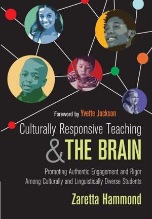 Culturally Responsive Teaching and The Brain: Promoting Authentic Engagement and Rigor Among Culturally and Linguistically Diverse Students de Zaretta L. Hammond