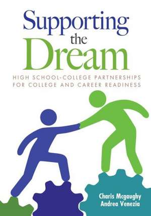 Supporting the Dream: High School-College Partnerships for College and Career Readiness de Charis L. McGaughy