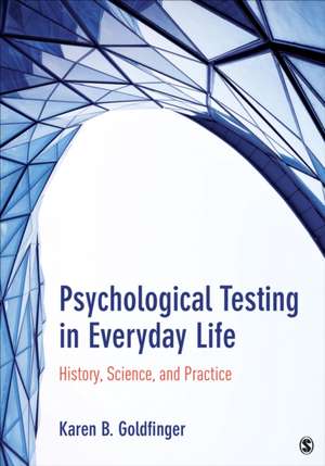 Psychological Testing in Everyday Life: History, Science, and Practice de Karen B. (Beth) Goldfinger