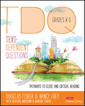 Text-Dependent Questions, Grades K-5: Pathways to Close and Critical Reading de Douglas Fisher