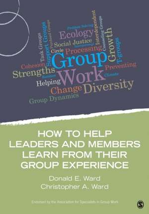 How to Help Leaders and Members Learn from Their Group Experience de Donald E. Ward