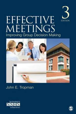 Effective Meetings: Improving Group Decision Making de John E. Tropman