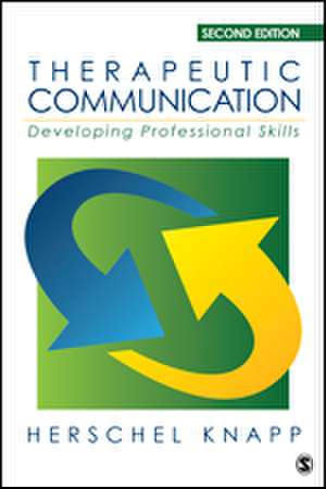 Therapeutic Communication: Developing Professional Skills de Herschel Knapp