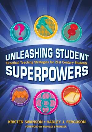 Unleashing Student Superpowers: Practical Teaching Strategies for 21st Century Students de Kristen N. Swanson