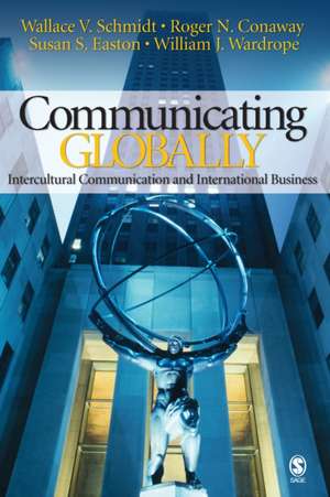 Communicating Globally: Intercultural Communication and International Business de Wallace V. Schmidt