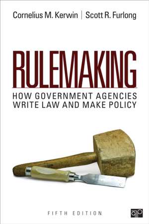 Rulemaking: How Government Agencies Write Law and Make Policy de Cornelius Martin Kerwin