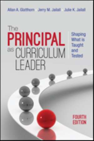 The Principal as Curriculum Leader: Shaping What Is Taught and Tested de Allan A. Glatthorn