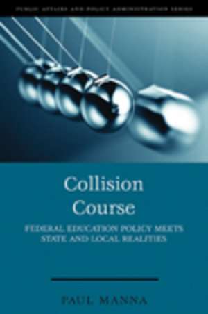 Collision Course: Federal Education Policy Meets State and Local Realities de Paul F. Manna