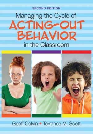 Managing the Cycle of Acting-Out Behavior in the Classroom de Geoffrey T. Colvin