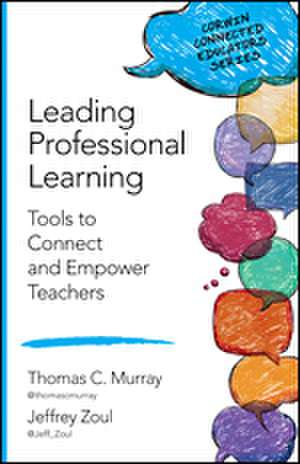 Leading Professional Learning: Tools to Connect and Empower Teachers de Thomas C. Murray