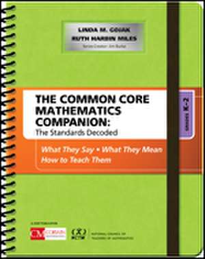 The Common Core Mathematics Companion: The Standards Decoded, Grades K-2: What They Say, What They Mean, How to Teach Them de Linda M. Gojak