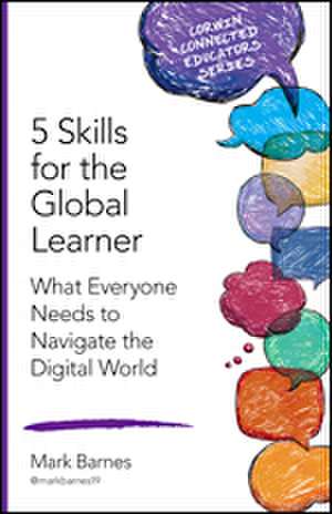 5 Skills for the Global Learner: What Everyone Needs to Navigate the Digital World de Mark D. Barnes