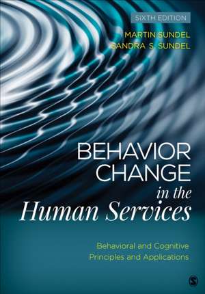 Behavior Change in the Human Services: Behavioral and Cognitive Principles and Applications de Martin Sundel