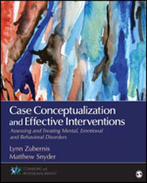 Case Conceptualization and Effective Interventions: Assessing and Treating Mental, Emotional, and Behavioral Disorders de Lynn D. S. Zubernis