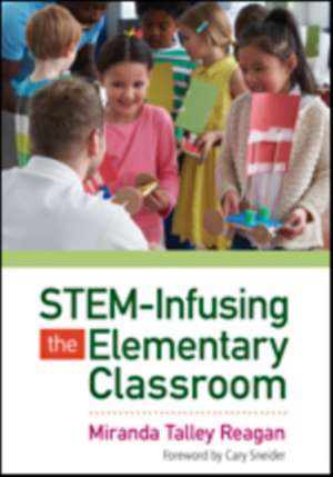 STEM-Infusing the Elementary Classroom de Miranda Talley Reagan