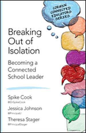 Breaking Out of Isolation: Becoming a Connected School Leader de Spike C. Cook