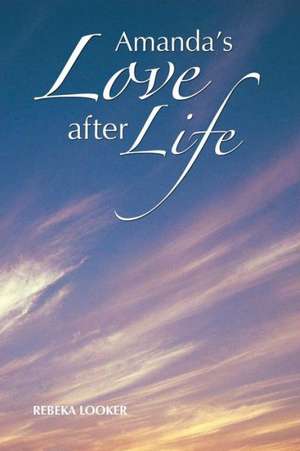 Amanda's Love after Life de Rebeka Looker