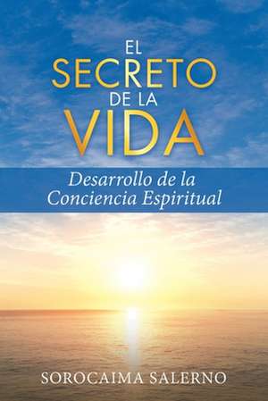 EL SECRETO DE LA VIDA de Sorocaima Salerno