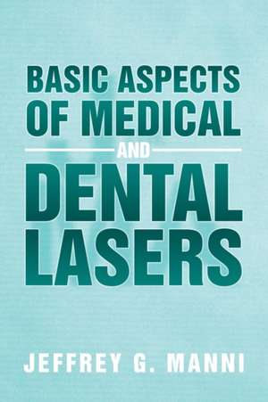 Basic Aspects of Medical and Dental Lasers de Jeffrey G. Manni