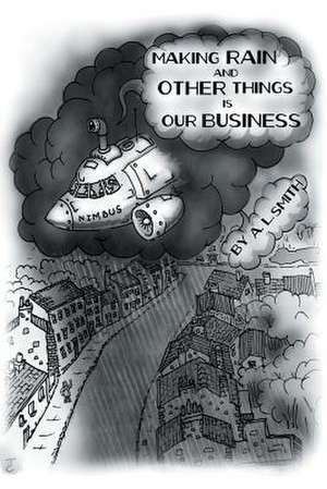 Making Rain and Other Things Is Our Business! de A. L. Smith