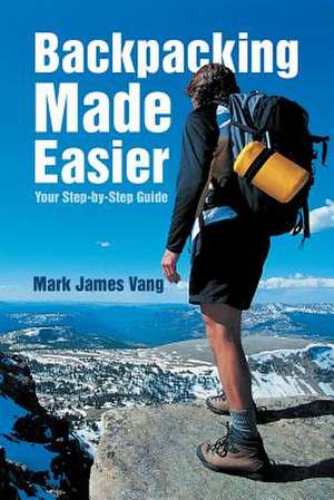 Backpacking Made Easier de Mark James Vang