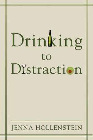 Drinking to Distraction de Jenna Hollenstein