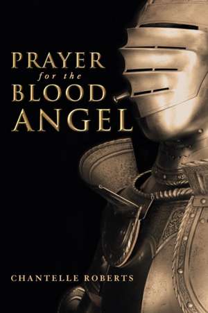 Prayer for the Blood Angel de Chantelle Roberts