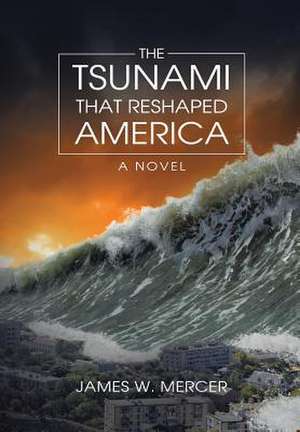 The Tsunami That Reshaped America de James W. Mercer