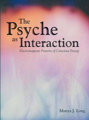 The Psyche as Interaction de Manya J. Long