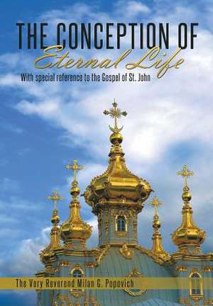 The Conception of Eternal Life de The Very Reverend Milan G. Popovich