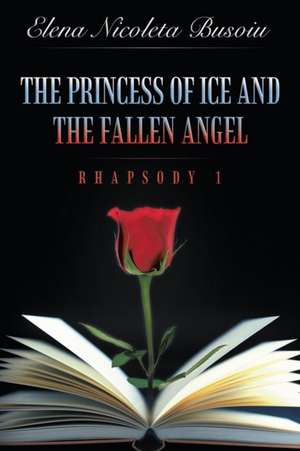 The Princess of Ice and the Fallen Angel de Elena Nicoleta Busoiu