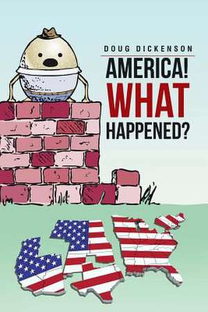 America! What Happened? de Doug Dickenson