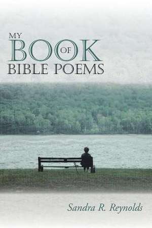 My Book of Bible Poems de Sandra R. Reynolds