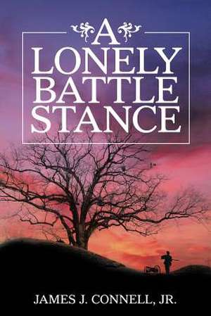 A Lonely Battle Stance de Jr. James J. Connell