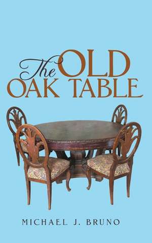 The Old Oak Table de Michael J. Bruno