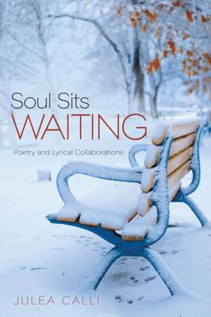 Soul Sits Waiting de Julea Calli