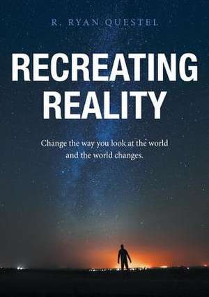 Recreating Reality de R. Ryan Questel